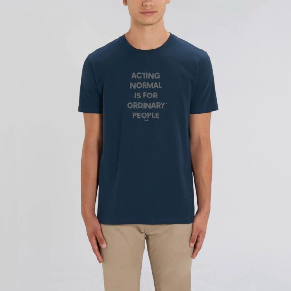 acting normal is for ordinary people Tshirt